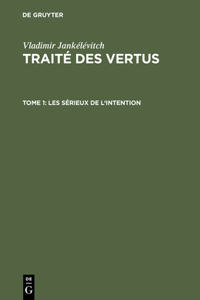 Traité des vertus, TOME 1, Les sérieux de l'intention