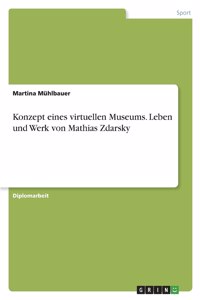 Konzept eines virtuellen Museums. Leben und Werk von Mathias Zdarsky