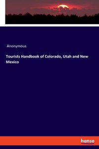 Tourists Handbook of Colorado, Utah and New Mexico