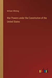 War Powers under the Constitution of the United States