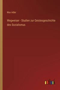 Wegweiser - Studien zur Geistesgeschichte des Sozialismus