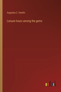 Leisure hours among the gems