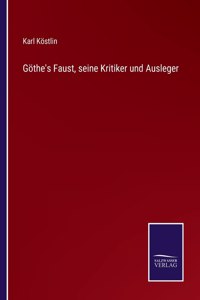 Göthe's Faust, seine Kritiker und Ausleger