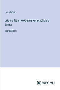 Leipä ja laulu; Kokoelma Kertomuksia ja Taruja