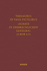 Thesaurus in Vasis Fictilibus - Schatz in Zerbrechlichen Gefassen (2 Kor 4,7)