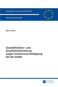 Geschaeftsfuehrer- Und Gesellschafterhaftung Wegen Insolvenzverschleppung Bei Der Gmbh