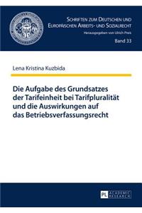 Die Aufgabe Des Grundsatzes Der Tarifeinheit Bei Tarifpluralitaet Und Die Auswirkungen Auf Das Betriebsverfassungsrecht