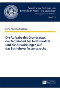 Aufgabe Des Grundsatzes Der Tarifeinheit Bei Tarifpluralitaet Und Die Auswirkungen Auf Das Betriebsverfassungsrecht