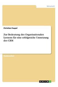Zur Bedeutung des Organisationalen Lernens für eine erfolgreiche Umsetzung des CRM