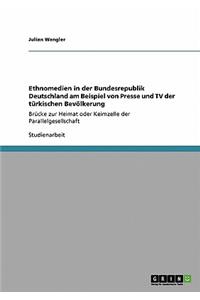 Ethnomedien in der Bundesrepublik Deutschland am Beispiel von Presse und TV der türkischen Bevölkerung