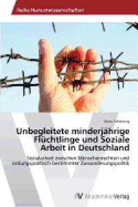 Unbegleitete minderjährige Flüchtlinge und Soziale Arbeit in Deutschland