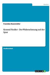 Konrad Fiedler - Der Wahrnehmung auf der Spur