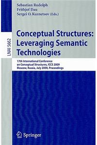 Conceptual Structures: Leveraging Semantic Technologies: 17th International Conference on Conceptual Structures, ICCS 2009 Moscow, Russia, July 26-31, 2009 Proceedings