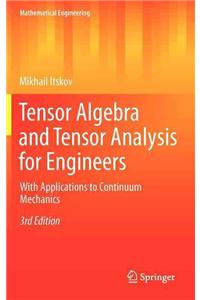 Tensor Algebra and Tensor Analysis for Engineers: With Applications to Continuum Mechanics