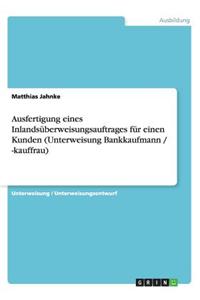 Ausfertigung eines Inlandsüberweisungsauftrages für einen Kunden (Unterweisung Bankkaufmann / -kauffrau)