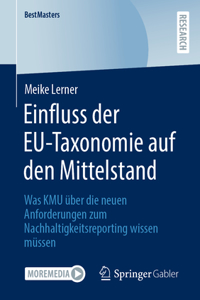 Einfluss Der Eu-Taxonomie Auf Den Mittelstand: Was Kmu Über Die Neuen Anforderungen Zum Nachhaltigkeitsreporting Wissen Müssen