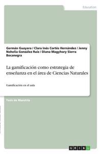 La gamificación como estrategia de enseñanza en el área de Ciencias Naturales