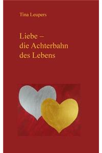 Liebe - die Achterbahn des Lebens