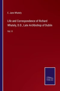 Life and Correspondence of Richard Whately, D.D., Late Archbishop of Dublin