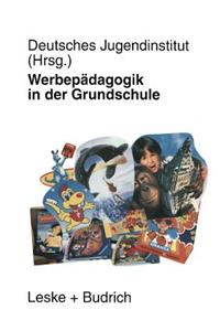 Werbepädagogik in Der Grundschule: Eine Repräsentative Befragung Von Lehrerinnen Und Lehrern in Bayern Und Brandenburg
