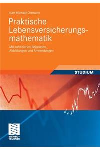 Praktische Lebensversicherungsmathematik: Mit Zahlreichen Beispielen, Abbildungen Und Anwendungen