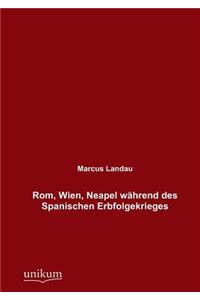 Rom, Wien, Neapel während des Spanischen Erbfolgekrieges