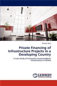Private Financing of Infrastructure Projects in a Developing Country