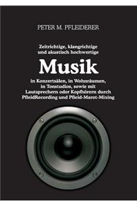 Zeitrichtige, klangrichtige und akustisch hochwertige Musik in Konzertsälen, in Wohnräumen, in Tonstudios, sowie mit Lautsprechern oder Kopfhörern durch PfleidRecording und Pfleid-Marot-Mixing