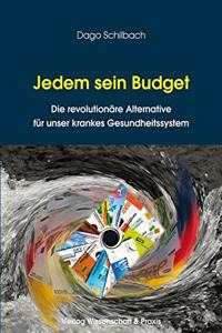 Jedem Sein Budget: Die Revolutionare Alternative Fur Unser Krankes Gesundheitssystem