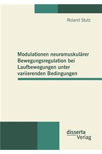 Modulationen neuromuskulärer Bewegungsregulation bei Laufbewegungen unter variierenden Bedingungen