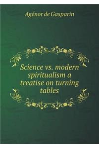 Science vs. Modern Spiritualism a Treatise on Turning Tables