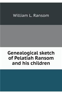 Genealogical Sketch of Pelatiah Ransom and His Children