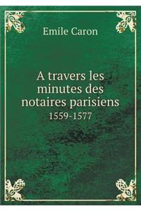 A travers les minutes des notaires parisiens 1559-1577