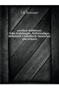 Leschon Rabbanan, Oder Gedrängtes, Vollständiges, Hebräisch-Chaldäisch-Deutsches Wörterbuch