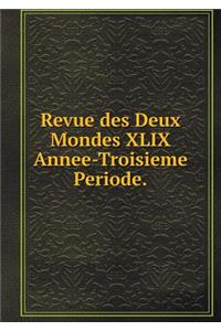 Revue des Deux Mondes XLIX Annee-Troisieme Periode