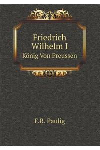 Friedrich Wilhelm I König Von Preussen