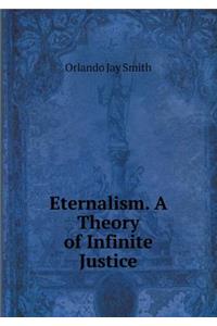 Eternalism. a Theory of Infinite Justice