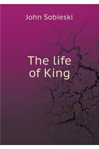 The life of King
