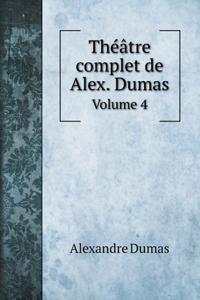 Théâtre complet de Alex. Dumas