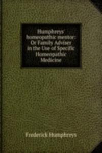 Humphreys' homeopathic mentor: Or Family Adviser in the Use of Specific Homeopathic Medicine