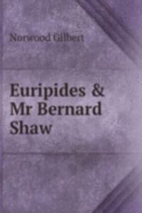 Euripides & Mr Bernard Shaw