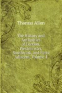 History and Antiquities of London, Westminster, Southwark, and Parts Adjacent, Volume 4