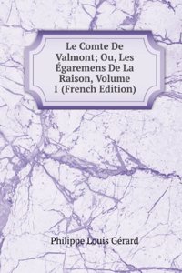 Le Comte De Valmont; Ou, Les Egaremens De La Raison, Volume 1 (French Edition)