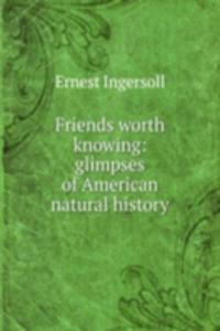 FRIENDS WORTH KNOWING GLIMPSES OF AMERI