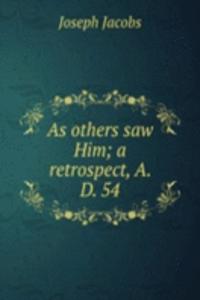 As others saw Him; a retrospect, A. D. 54