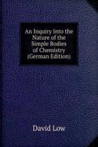 Inquiry Into the Nature of the Simple Bodies of Chemistry (German Edition)