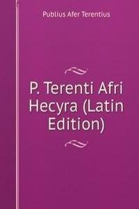 P. Terenti Afri Hecyra (Latin Edition)