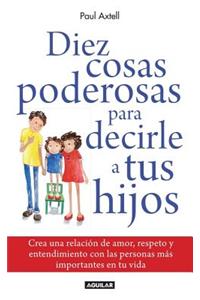 Diez Cosas Poderosas Para Decirle a Tus Hijos