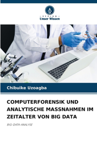 Computerforensik Und Analytische Massnahmen Im Zeitalter Von Big Data