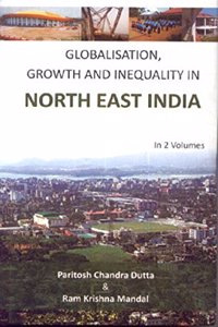 Globalisation, Growth And Inequality In North East India, Vol. 2